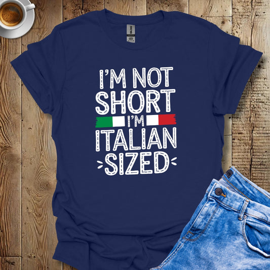 I'm Not Short Italian Sized T-shirt
