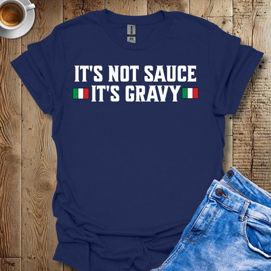 Funny It's Not Sauce It's Gravy T-Shirt