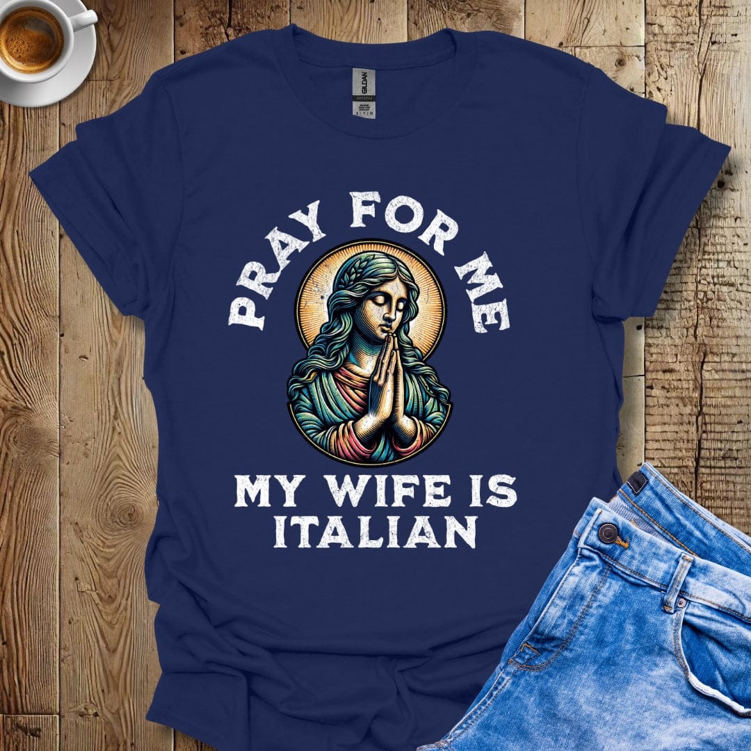 Funny Pray for Me My Wife is Italian T-shirt