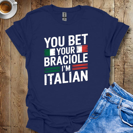 Funny You Bet Your Braciole I'm Italian Pride Distressed Style T-shirt