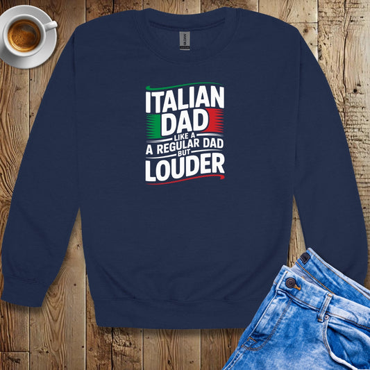 Italian Dad like a Regular Dad but Louder Sweatshirt