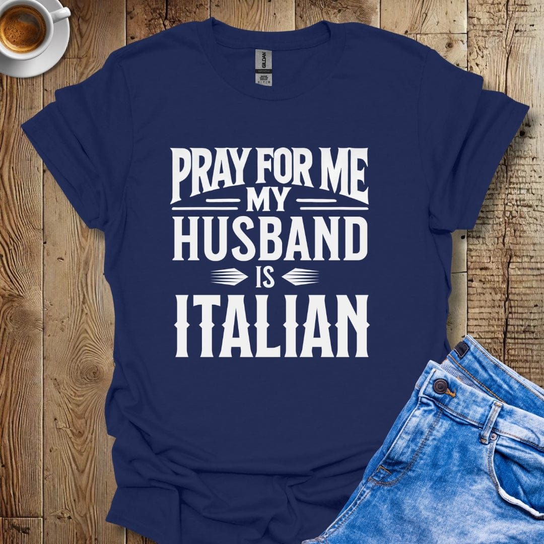 Funny Pray for Me My Husband Is Italian T-shirt