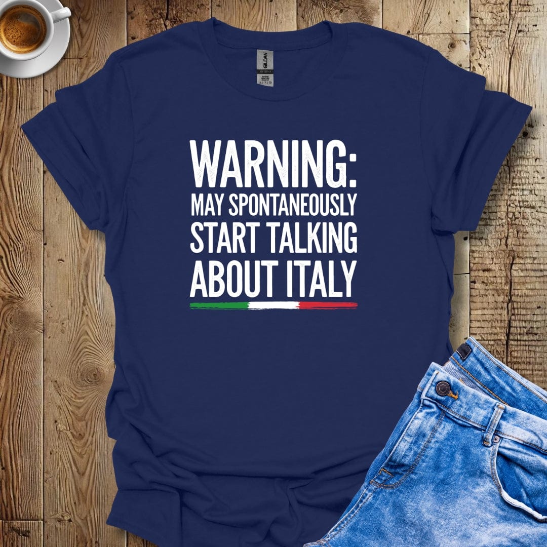 Warning May Spontaneously Talk About Italy T-shirt