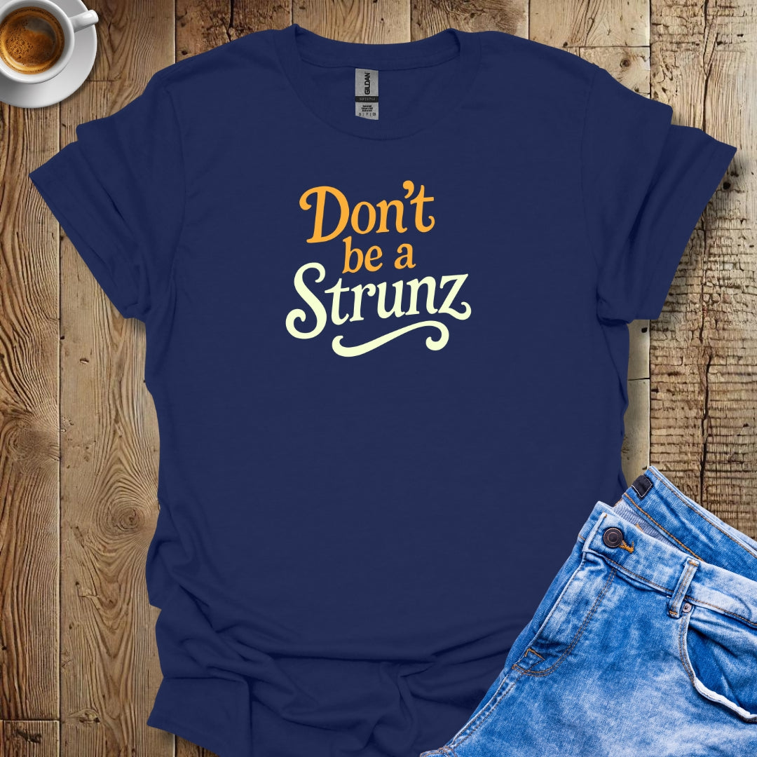 Don't Be a Strunz T-shirt