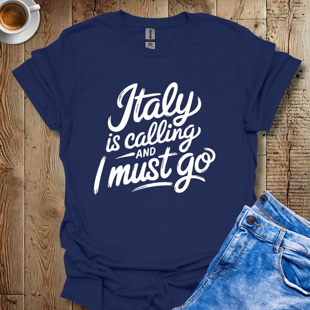 Italy Is Calling and I Must Go T-shirt