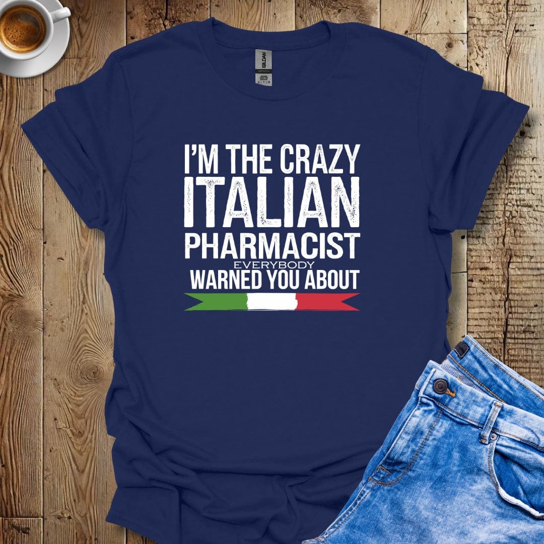 I'm The Crazy Italian Pharmacist T-shirt