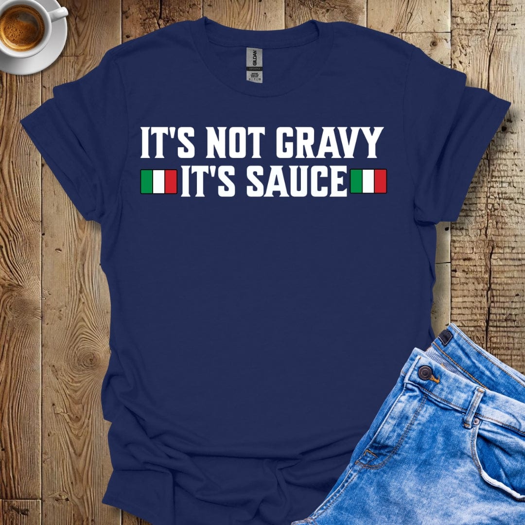 Funny It's Not Gravy It's Sauce T-Shirt