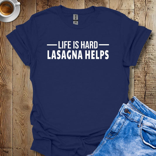 Life Is Hard. Lasagna Helps Italian Food Lover T-Shirt