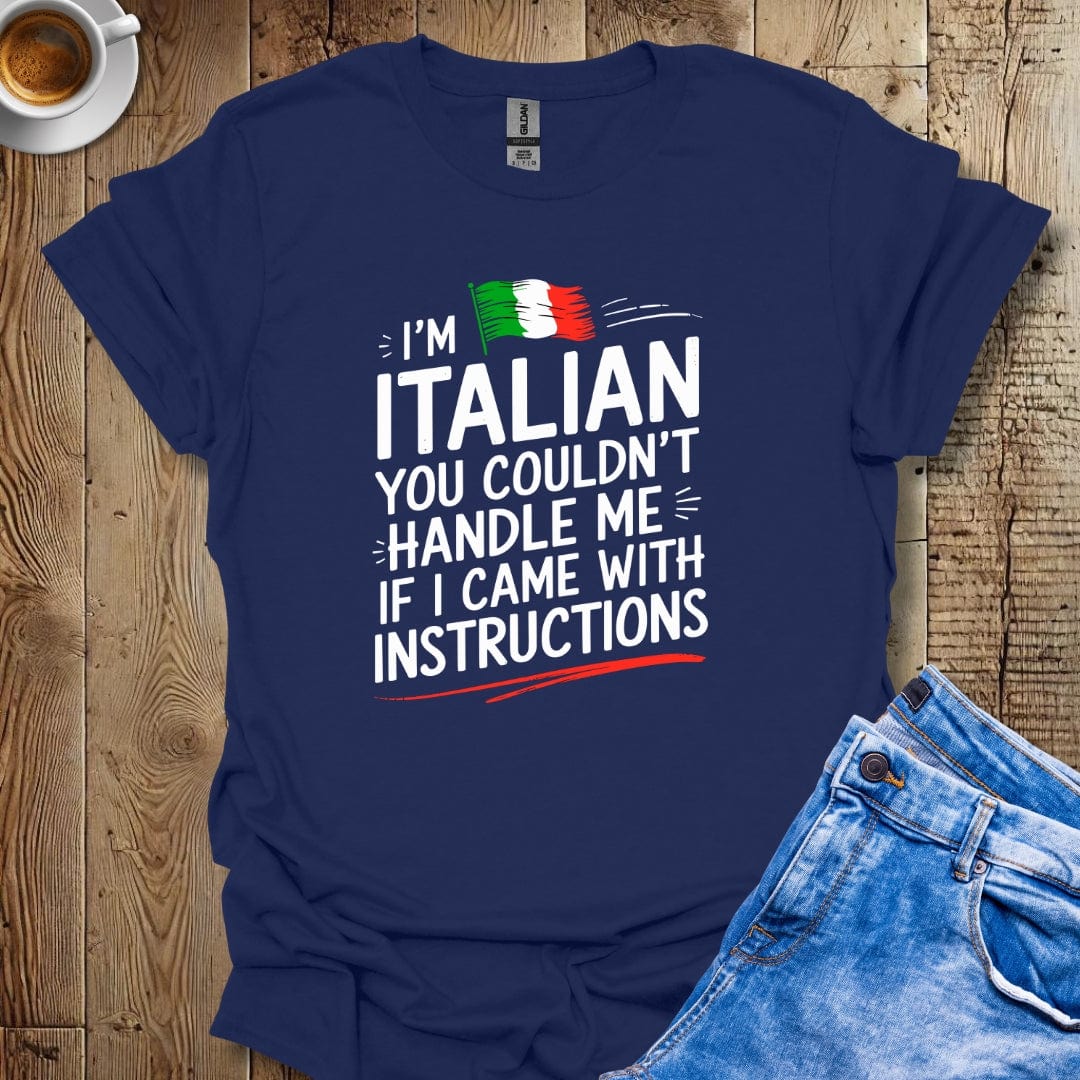 You Couldn't Handle Me if I Came with Instructions T-shirt