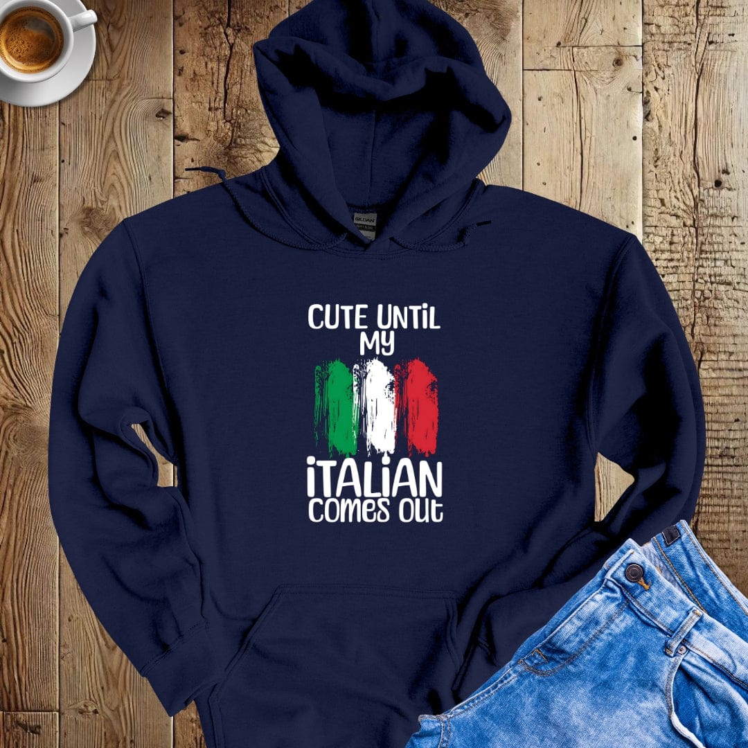 Cute Until My Italian Comes Out Hoodie Sweatshirt