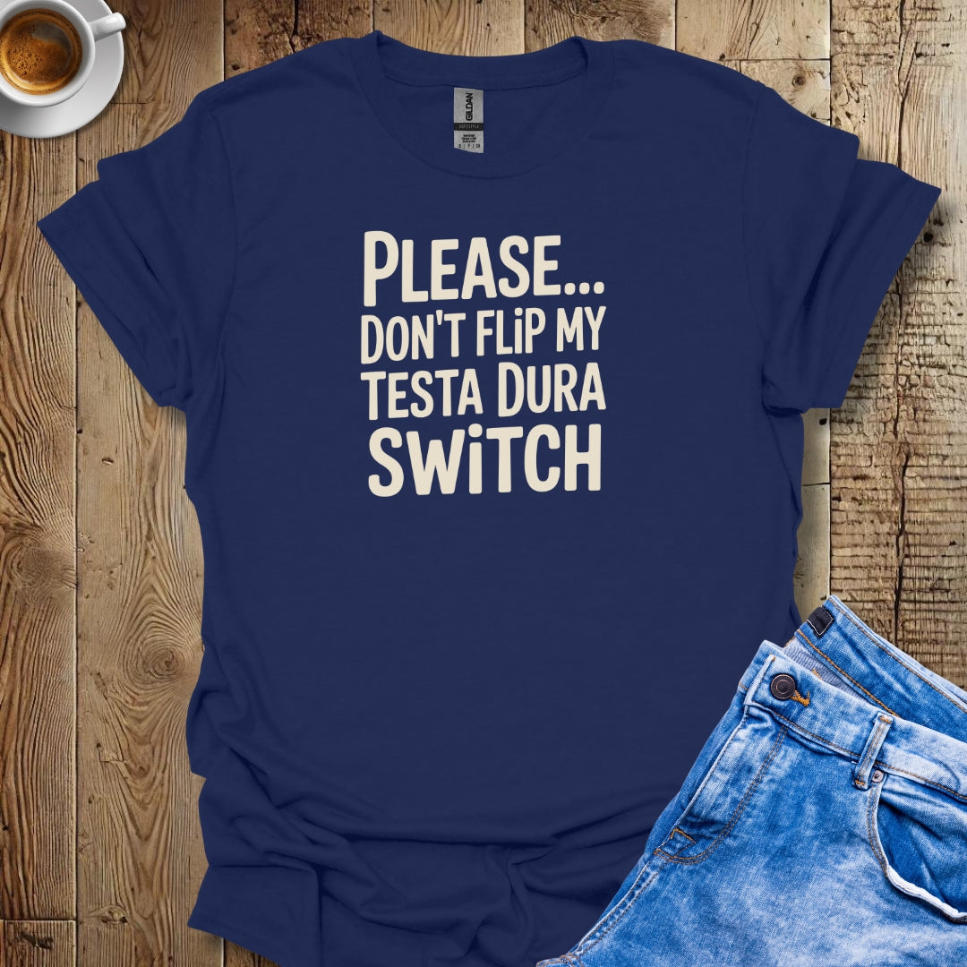 Please Don't Flip My Testa Dura Switch T-shirt