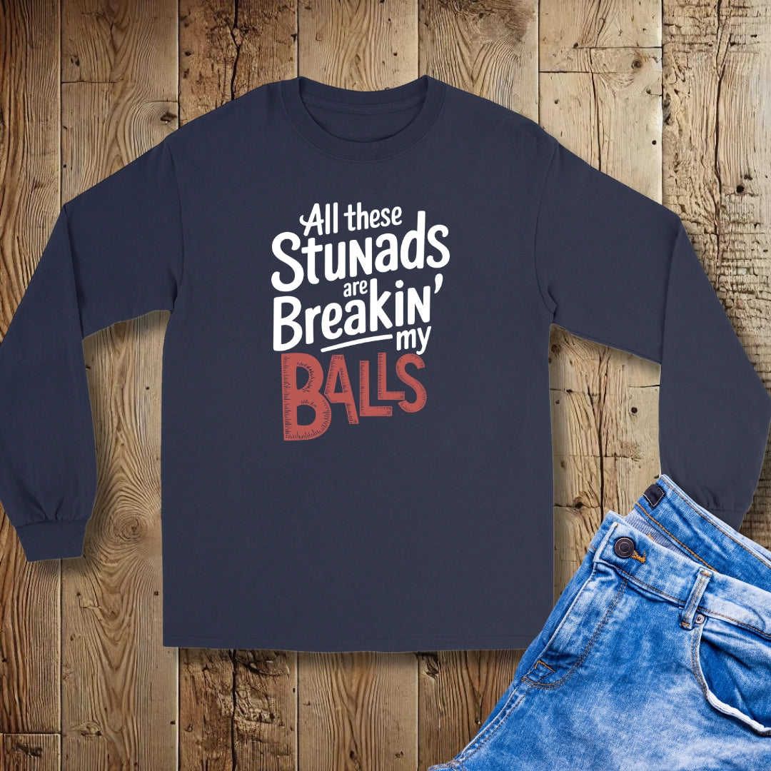 All These Stunads Breaking My Balls Unisex Long Sleeve Tee