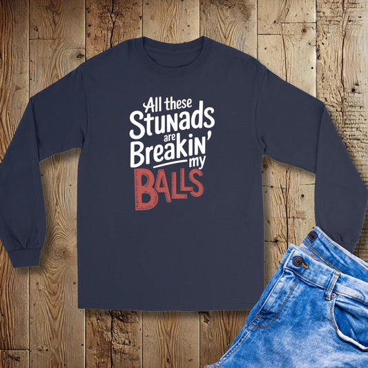 All These Stunads Breaking My Balls Unisex Long Sleeve Tee