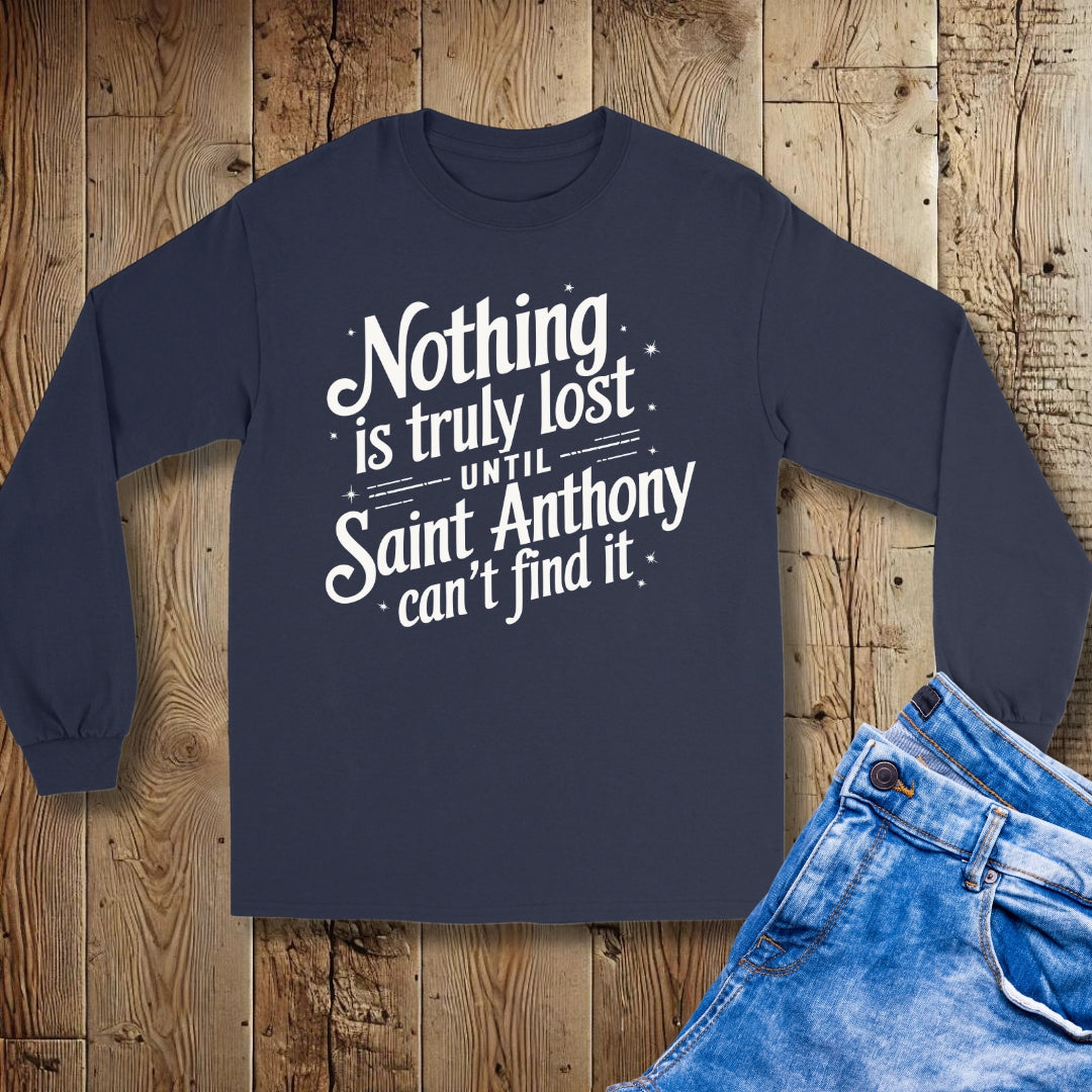 Nothing is Lost Until St Anthony Can't Find It Unisex Long Sleeve Tee