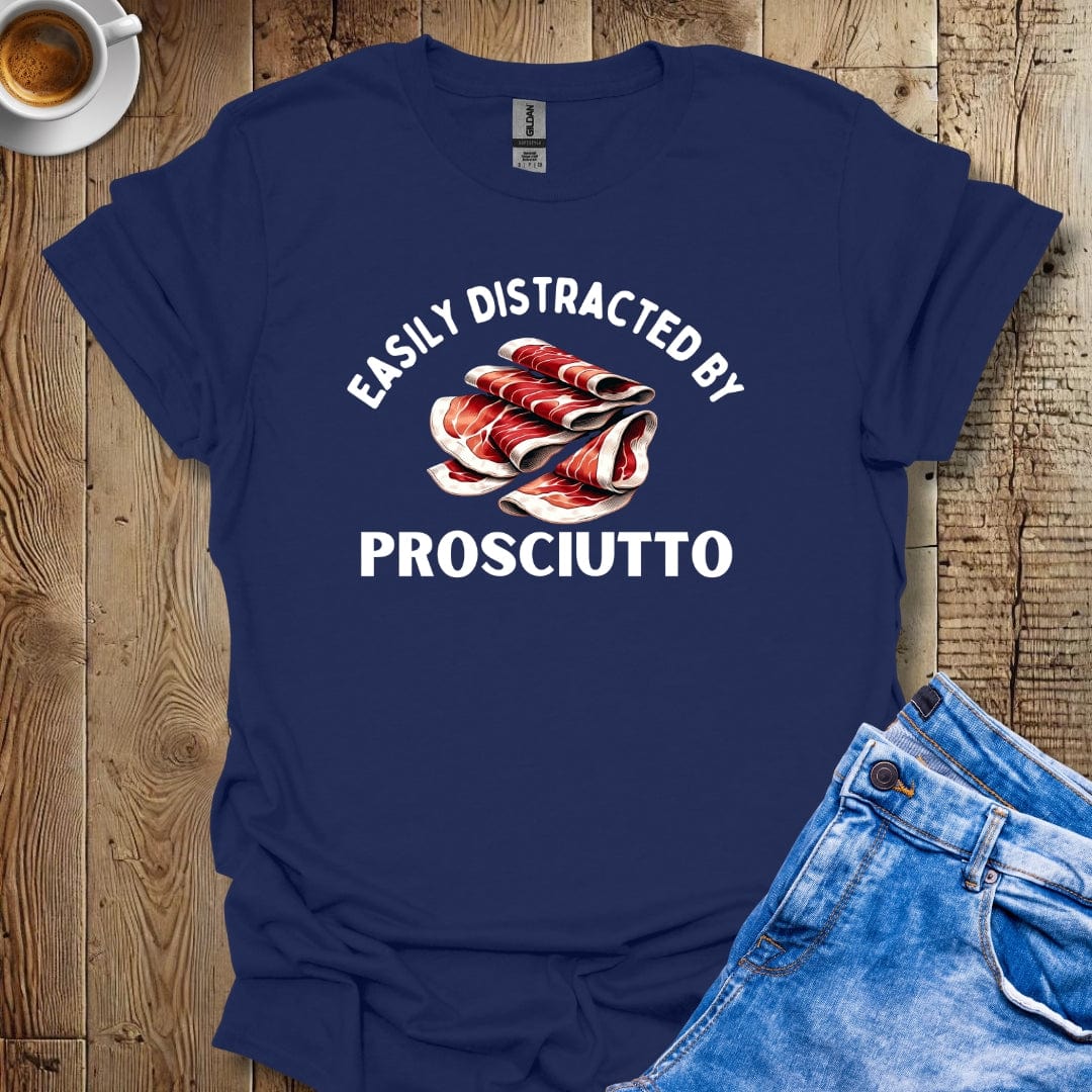 Funny Easily Distracted By Prosciutto Italian Food Lover T-Shirt