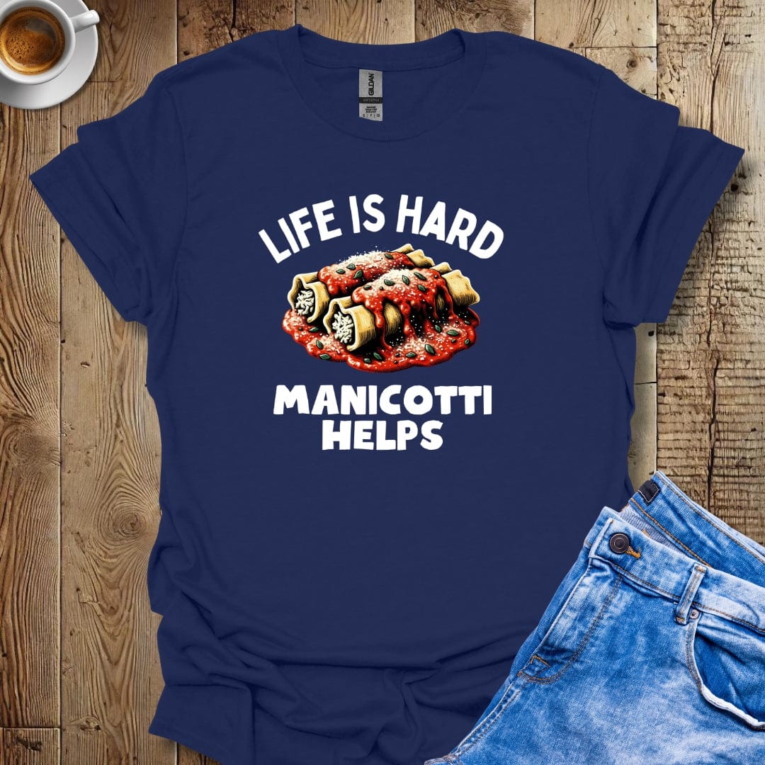 Life Is Hard Manicotti Helps Italian Food Lover T-Shirt