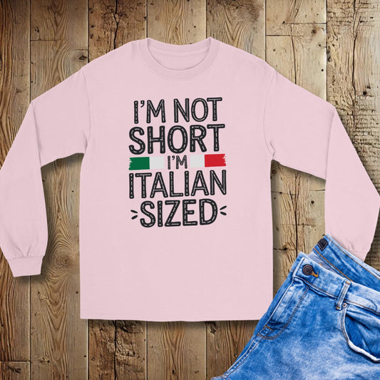 I'm Not Short I'm Italian Sized Unisex Long Sleeve Tee