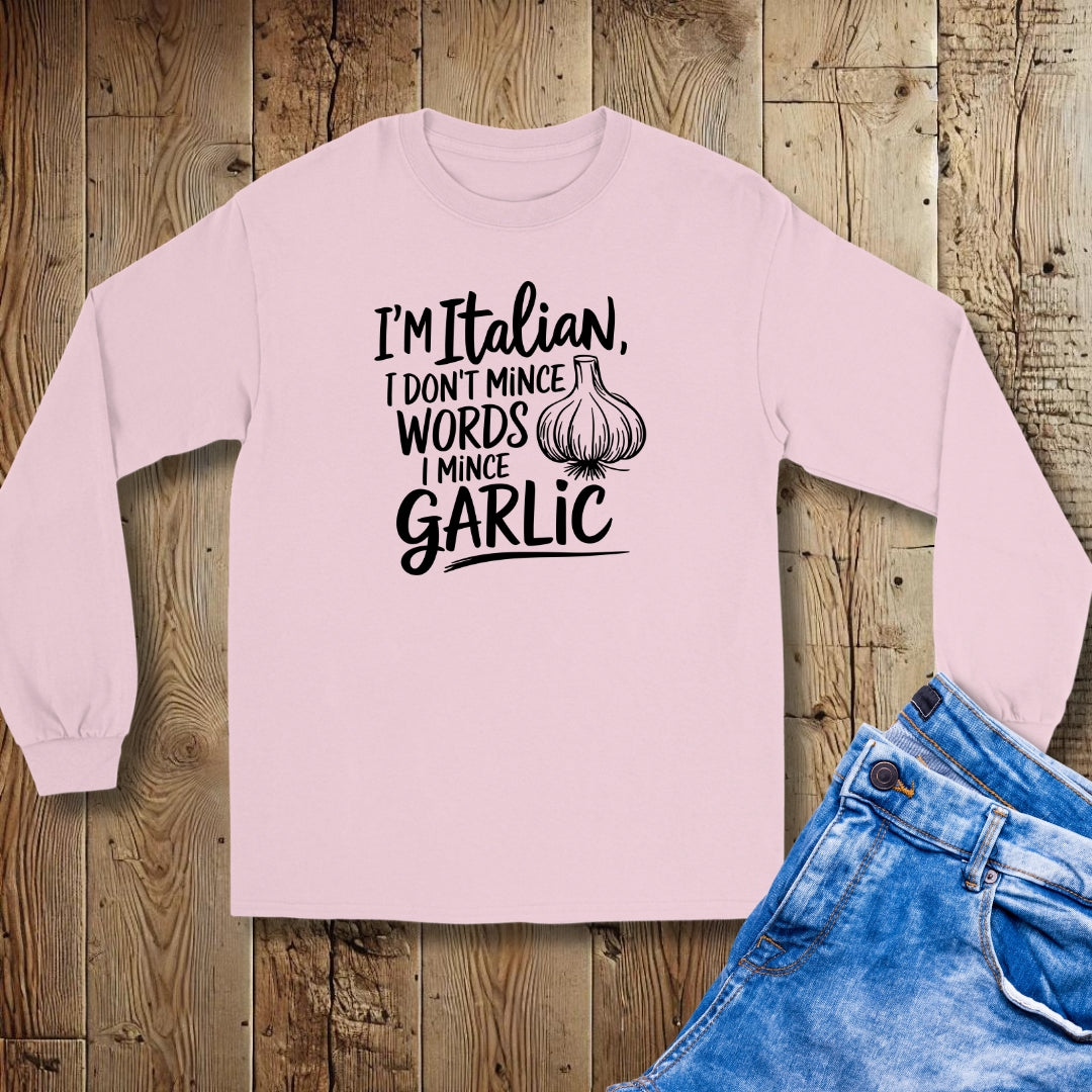 I'm Italian I Don't Mince Words I Mince Garlic Unisex Long Sleeve Tee