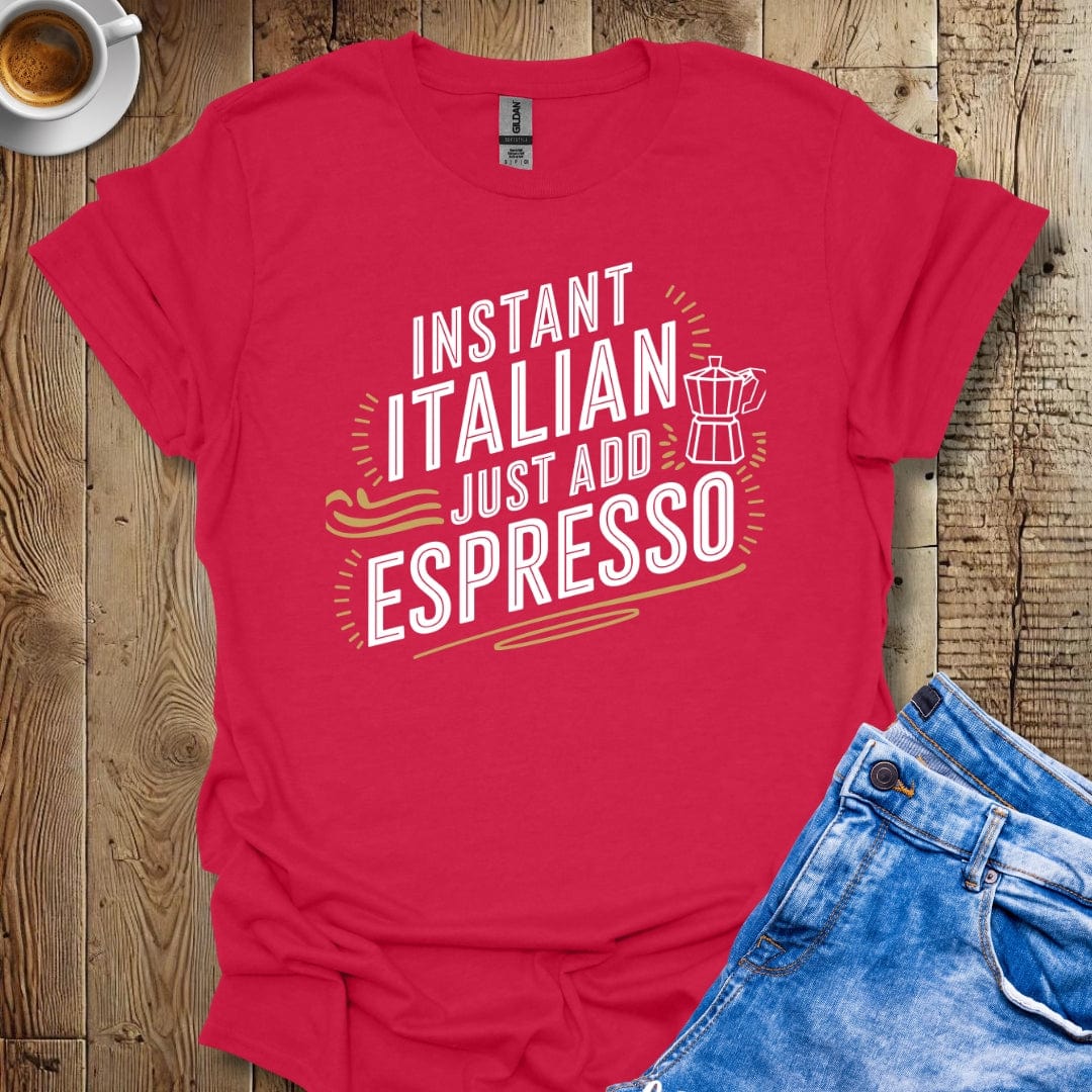 Instant Italian Just Add Espresso T-shirt