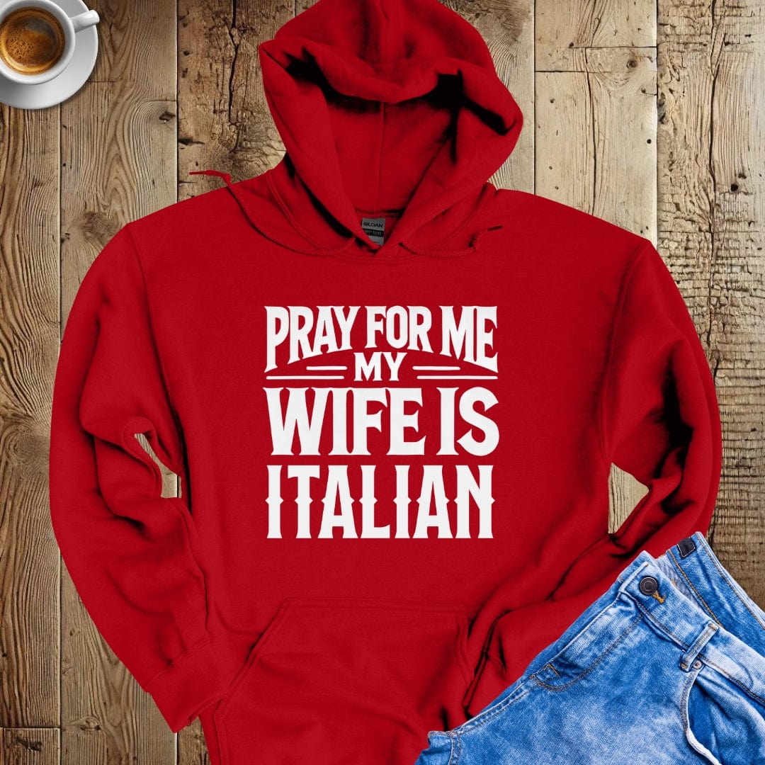 Pray for Me My Wife is Italian Hoodie Sweatshirt