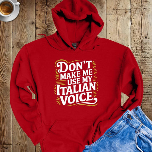 Don't Make Me Use My Italian Voice Hoodie Sweatshirt