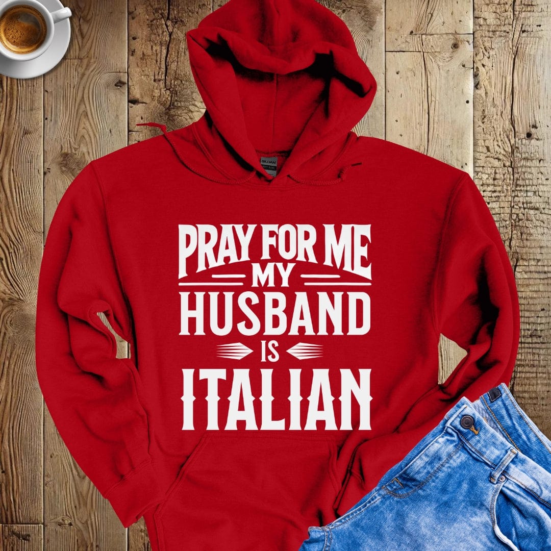 Pray for Me My Husband is Italian Hoodie Sweatshirt