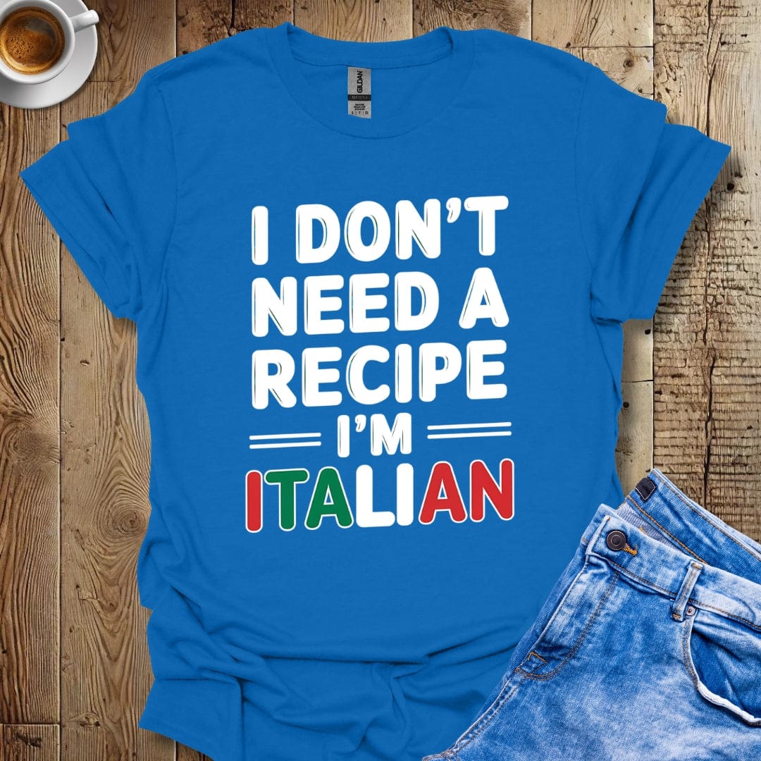 Funny I Don't Need A Recipe I'm Italian Pride T-shirt