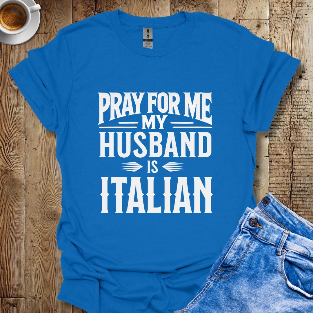 Funny Pray for Me My Husband Is Italian T-shirt