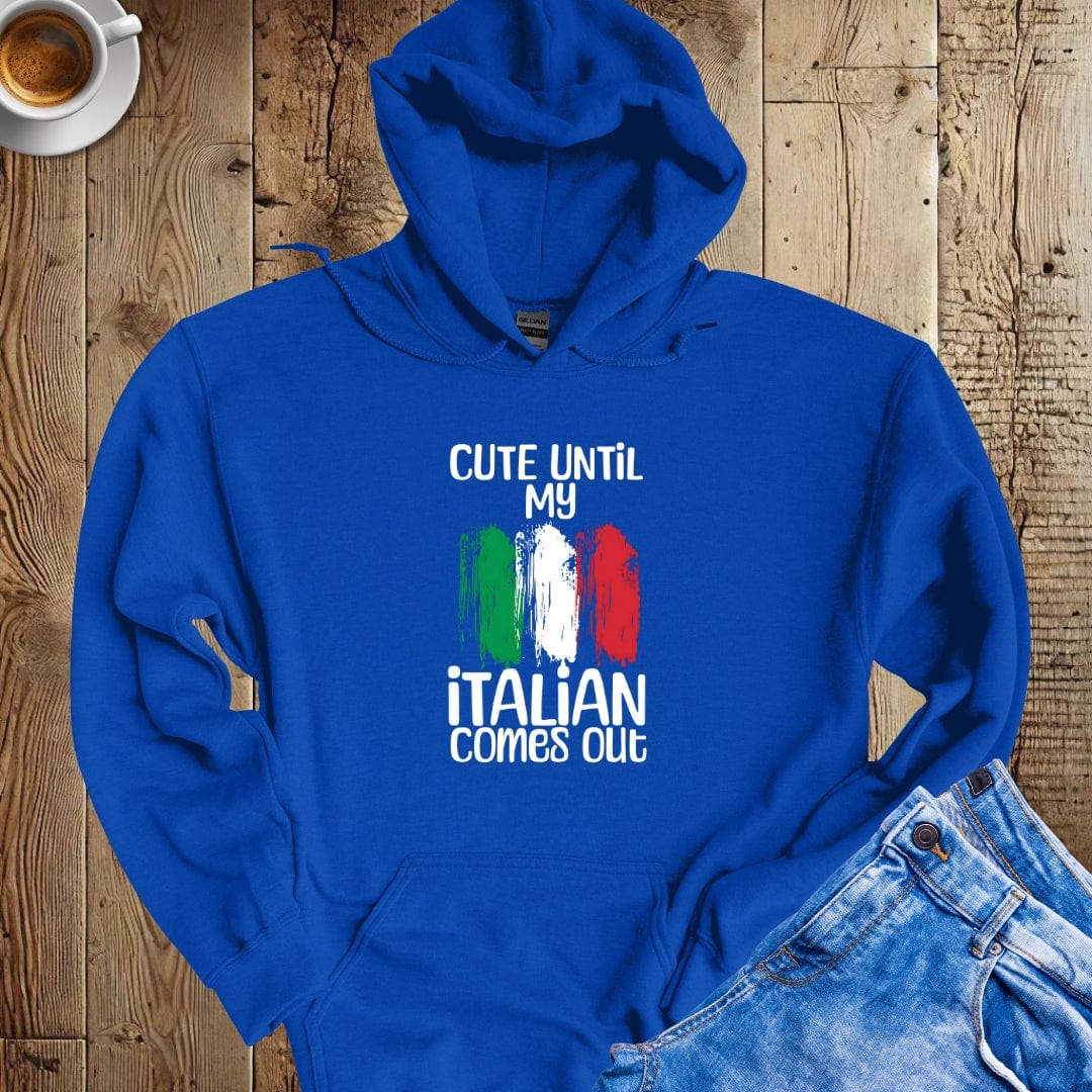 Cute Until My Italian Comes Out Hoodie Sweatshirt