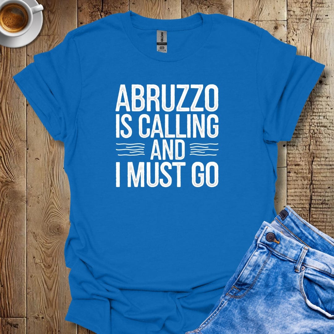 Abruzzo is Calling and I Must Go T-shirt