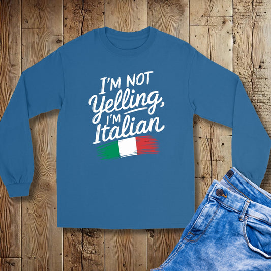 I'm Not Yelling I'm Italian Unisex Long Sleeve Tee