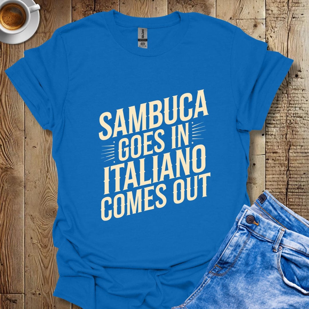 Sambuca Goes In Italiano Comes Out Italian Pride T-shirt