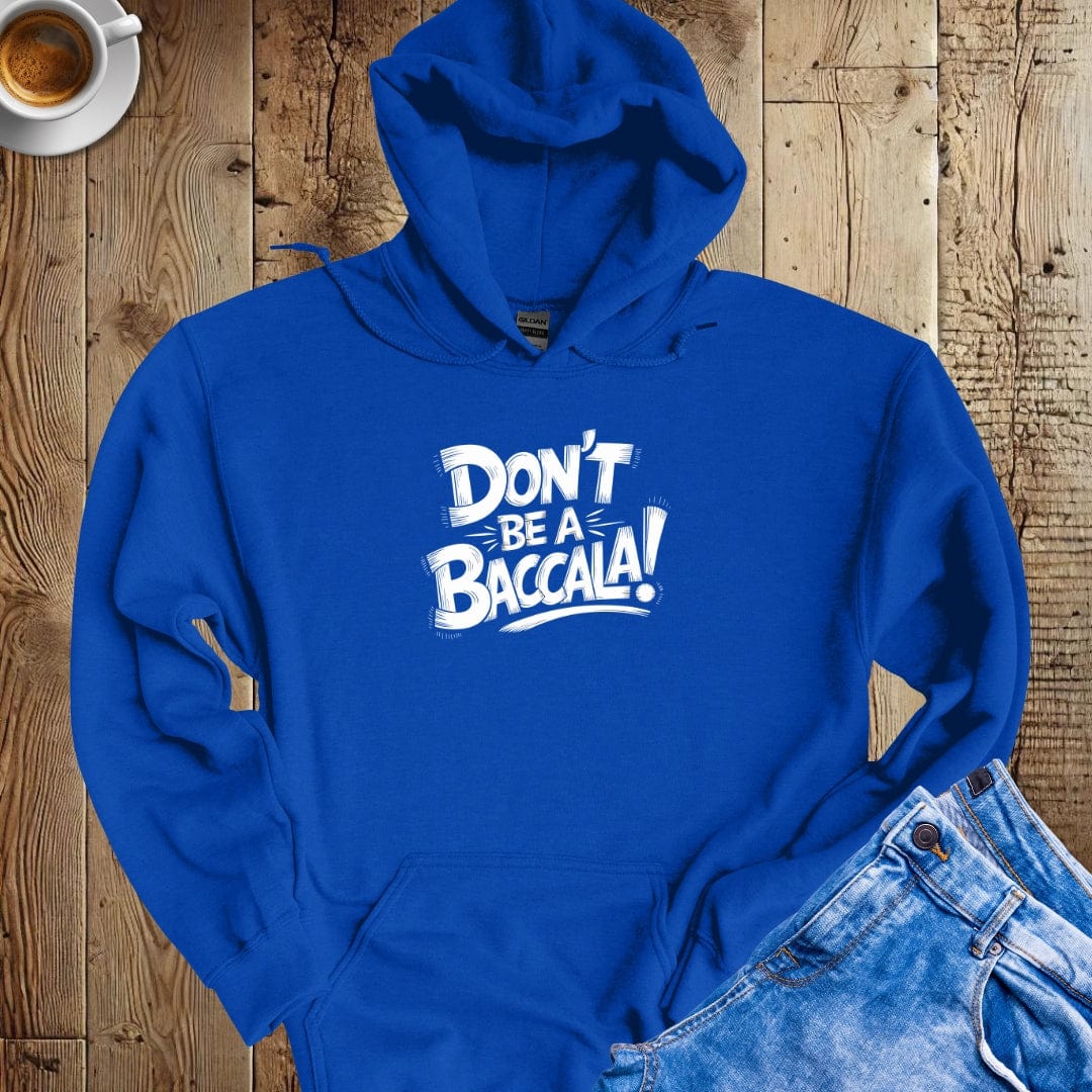 Don't be a Baccala Italian Hoodie Sweatshirt