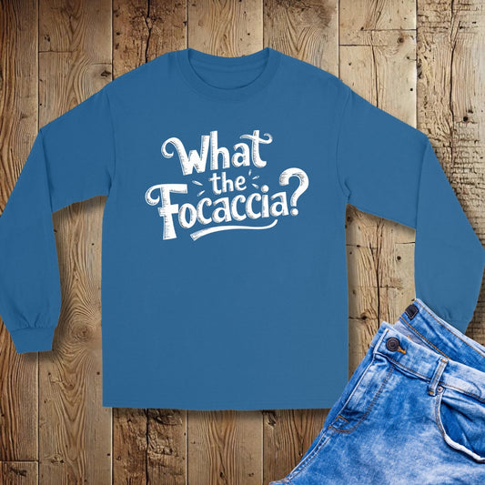 What the Focaccia Unisex Long Sleeve Tee