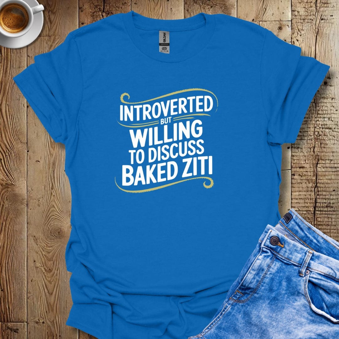 Introverted but Willing to Discuss Baked Ziti T-shirt