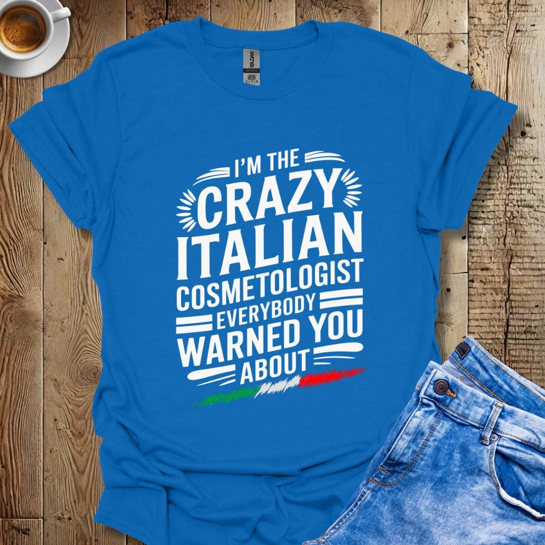 I'm The Crazy Italian Cosmetologist Everybody Warned You About Italian Pride T-shirt