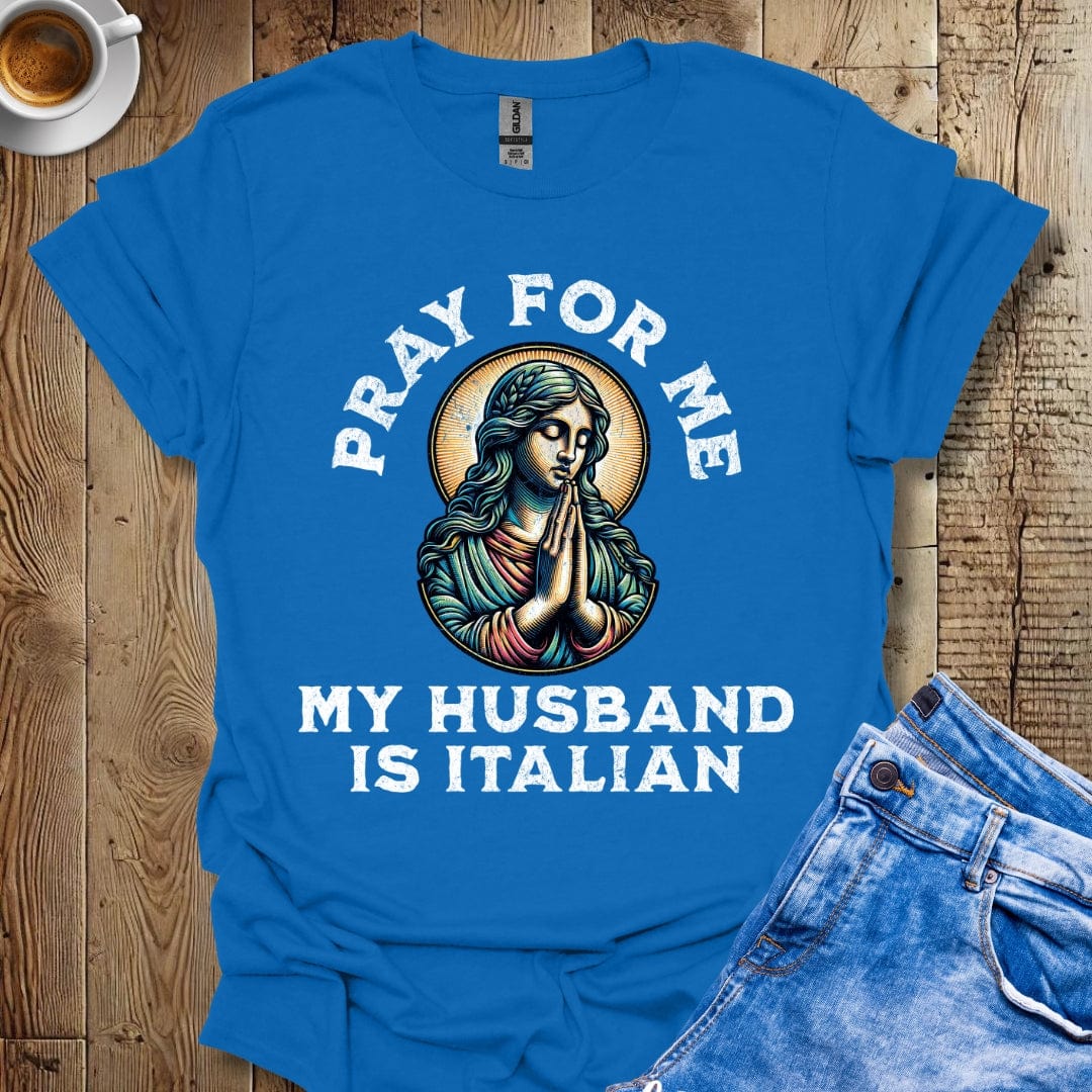 Funny Pray for Me My Husband is Italian T-shirt