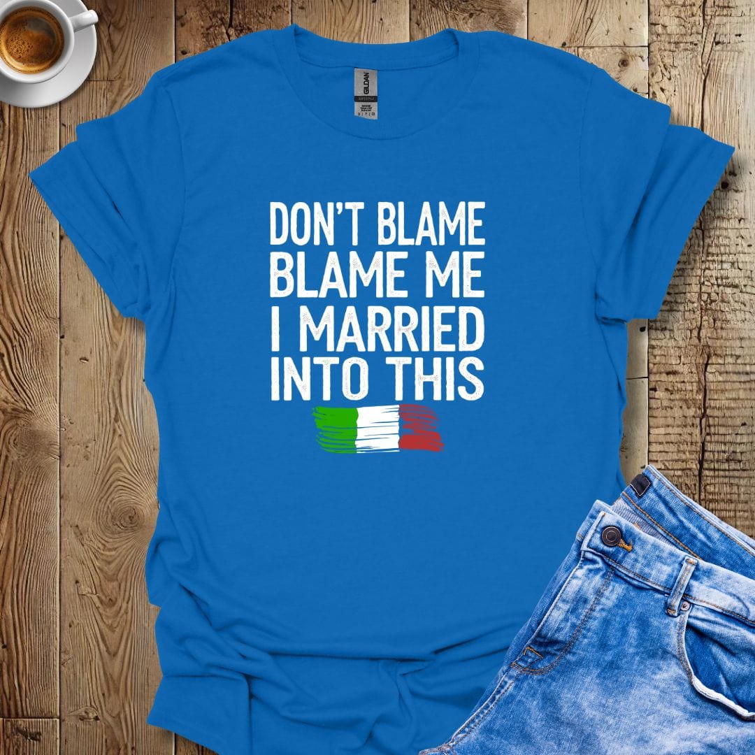 Don't Blame Me I Married Into This T-shirt