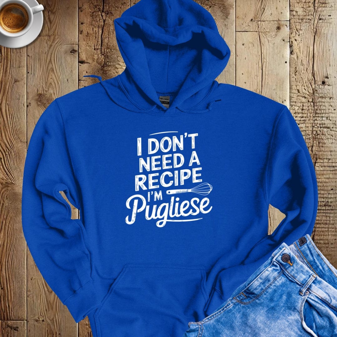 I Don't Need a Recipe I'm Pugliese Hoodie Sweatshirt