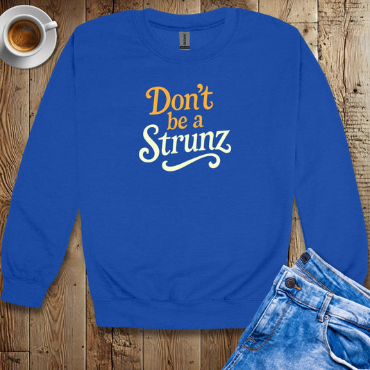 Don't be a Strunz Sweatshirt