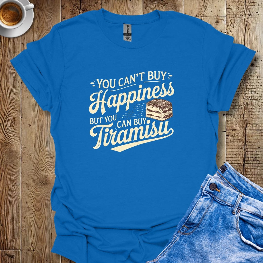 You Can't Buy Happiness But You Can Buy Tiramisu T-shirt