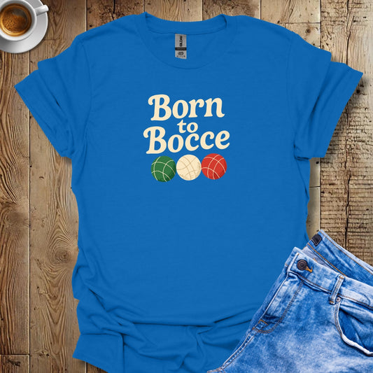 Born to Bocce T-shirt
