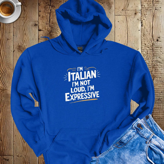 I'm Italian I'm Not Loud I'm Expressive Hoodie Sweatshirt