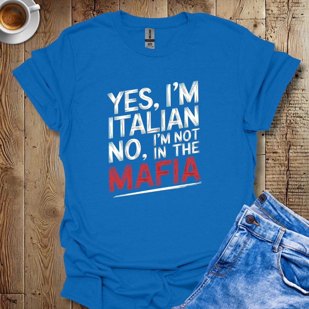 Yes I'm Italian No I'm Not in the Mafia T-shirt