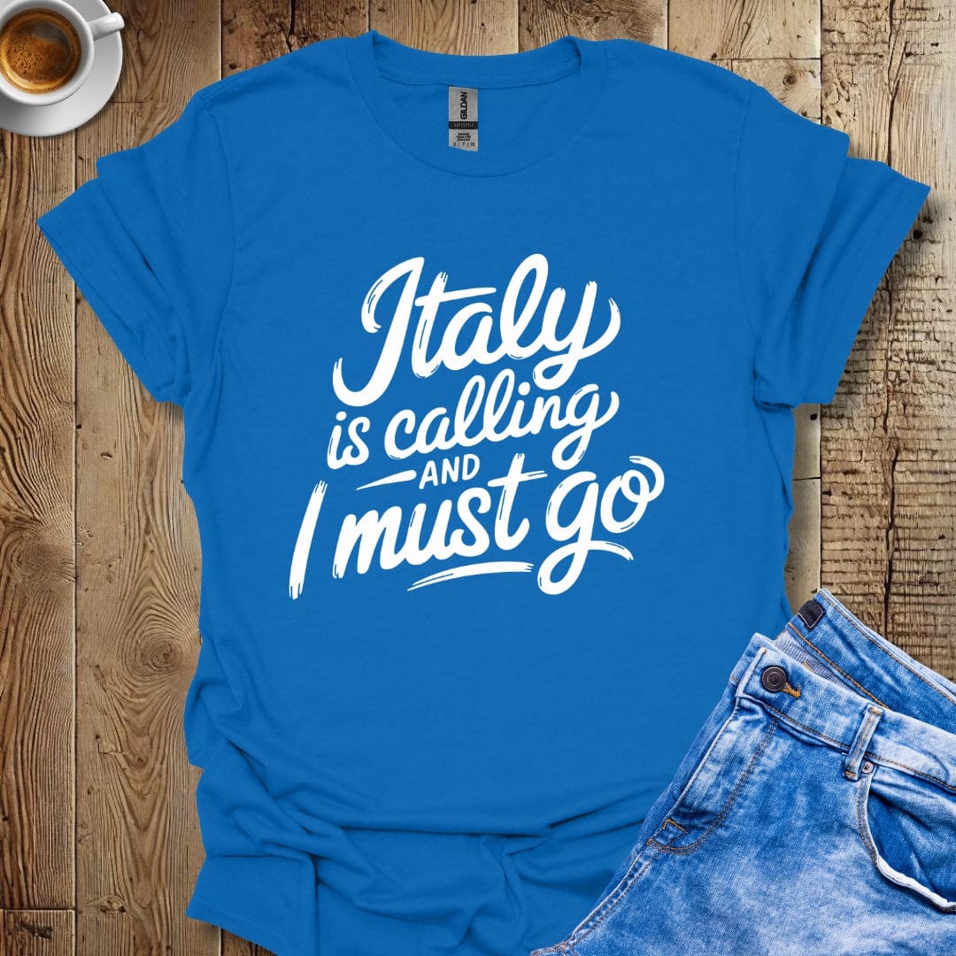 Italy Is Calling and I Must Go T-shirt