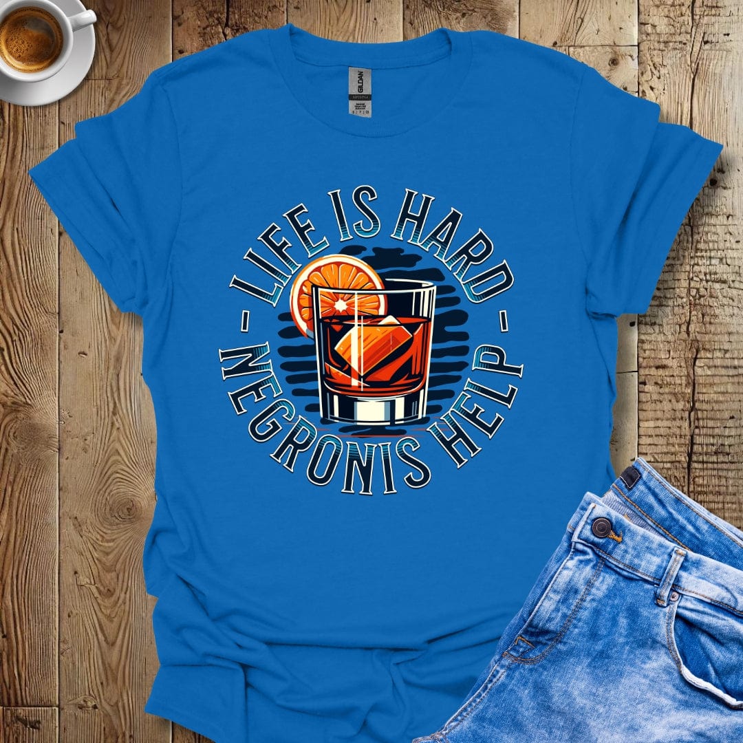 Funny Life Is Hard Negronis Help T-Shirt