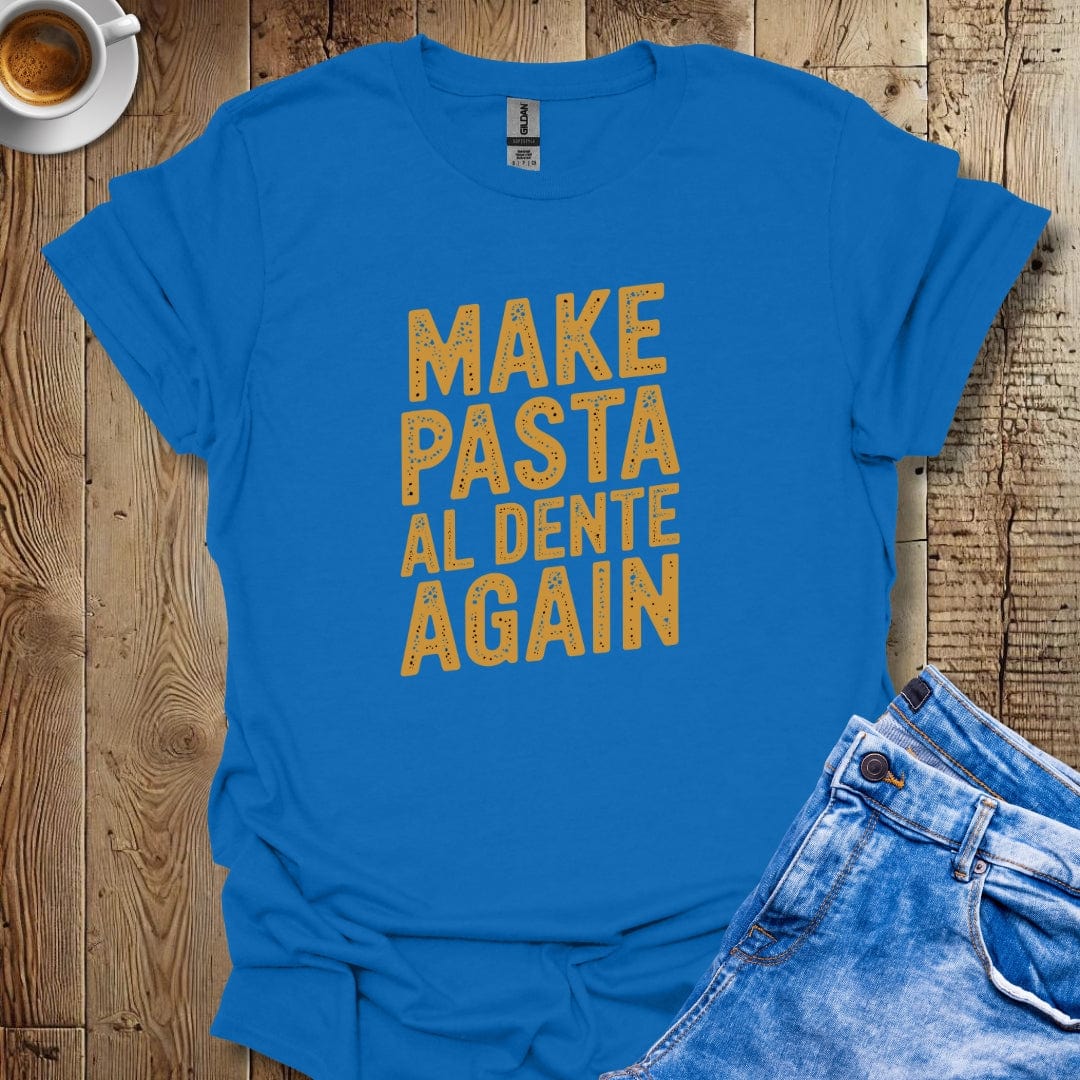 Make Pasta al Dente Again T-shirt