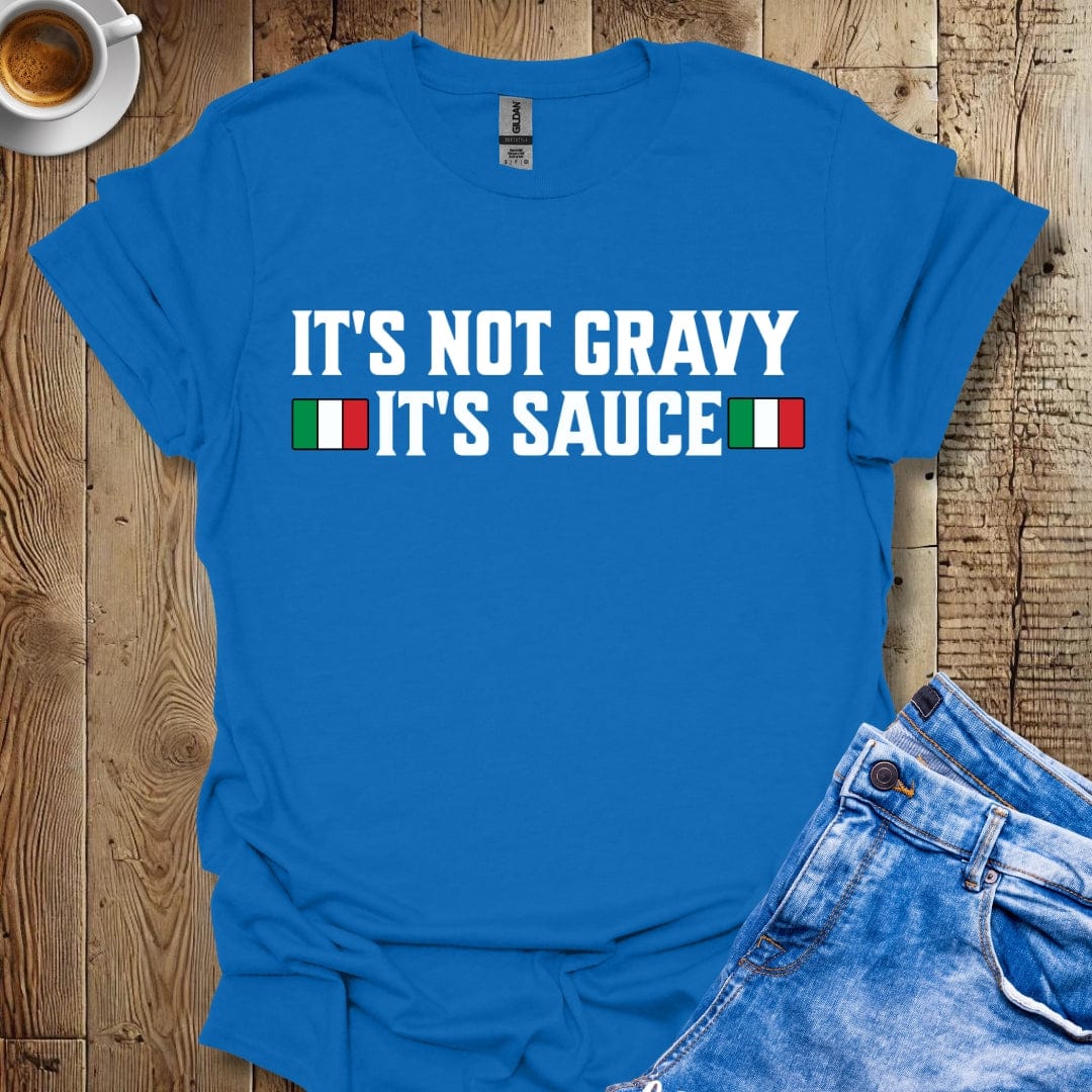 Funny It's Not Gravy It's Sauce T-Shirt