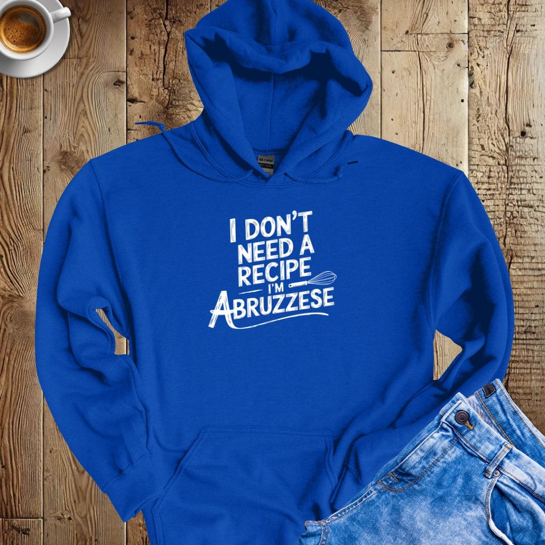 I Don't Need a Recipe I'm Abruzzese Hoodie Sweatshirt