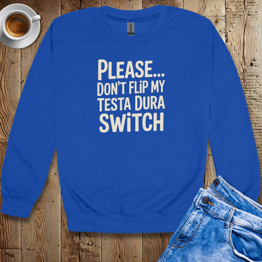 Please Don't Flip My Testa Dura Switch Crew Neck Sweatshirt